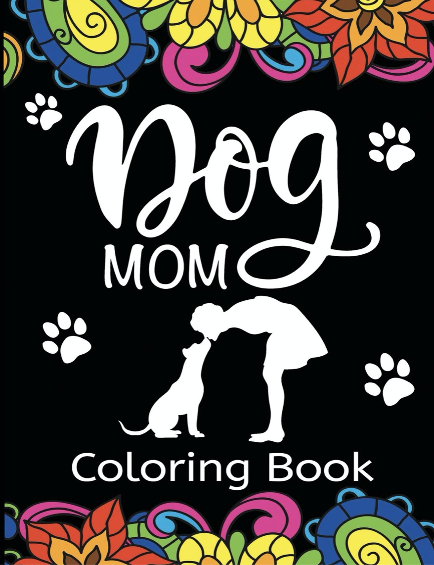 Dog Mom Coloring Book: Fun, Quirky, and Unique Adult Coloring Book for Everyone Who Loves Their Fur Baby Paperback - Illustrated, September 2, 2020