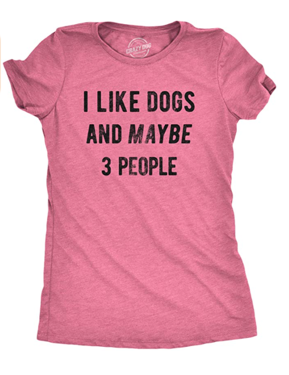 Crazy Dog T-Shirts Womens I Like Dogs and Maybe Three People