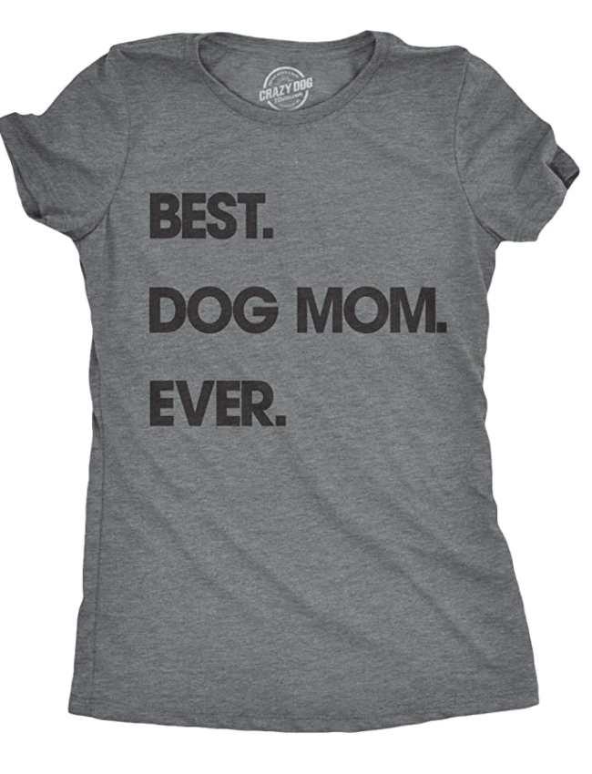 Womens Best Dog Mom Ever T Shirt Funny Mothers Day Puppy Lover Gift Hilarious