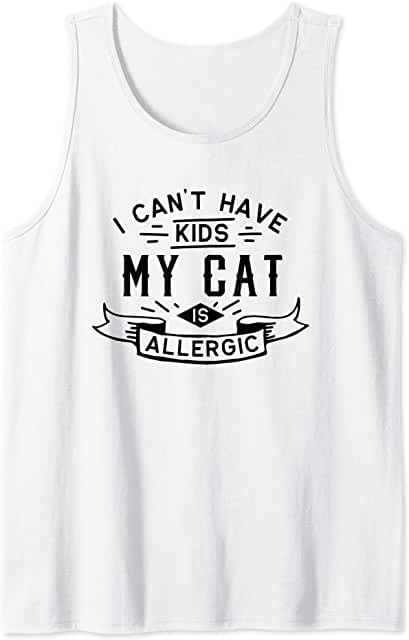  can't have kids my cat is allergic Gift Tank Top